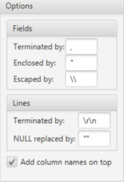 Fields 
                                        Terminated by: 
                                        Enclosed by: 
                                        Escaped by: 
                                        Terminated by: 
                                        by: " 
                                        Add column names on top 